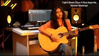 Tujhe Bhula Diya X Piya Aaye Na Female Guitar Mashup  Shrusti Music [upl. by Pliner]