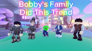 BOBBYS FAMILY DID THIS TREND  Roblox Trend [upl. by Eseryt]