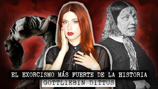 GOTTLIEBIN DITTUS EL EXORCISMO DOCUMENTADO MÁS FUERTE DE LA HISTORIA  Estela Naiad [upl. by Isla]