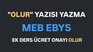 MEB EBYS quotOLURquot YAZISI NASIL YAZILIR  Ek Ders Ücret Onayı [upl. by Ahseina806]