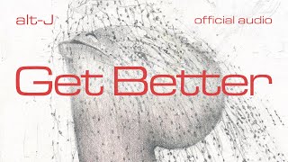 altJ  Get Better Official Audio [upl. by Ahgem675]