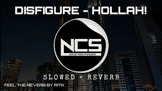 Disfigure  Hollah NCS Release slowed amp reverb  Feel the Reverb [upl. by Wordoow955]