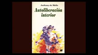 🎧📘 1 AUDIOLIBRO Autoliberación interior Cap 1 de Anthony de Mello [upl. by Wailoo]