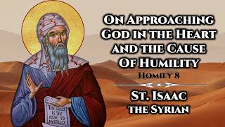 On Approaching God in the Heart and the Cause of Humility  St Isaac the Syrian [upl. by Aihsenak]