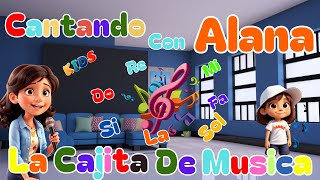 Mi Cajita de Música  Cantando Con Alana ♫ Canciones Infantiles ♫ [upl. by Aube]