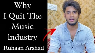 WHY I QUIT MUSIC  RUHAAN ARSHAD   THE STORY PART 1 [upl. by Nandor]