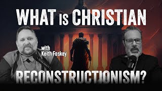 What is Christian Reconstructionism  with Keith Foskey [upl. by Scrogan]