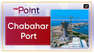 Chabahar Port  To the Point  Drishti IAS English [upl. by Nickola]