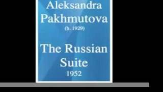 Aleksandra Pakhmutova b 1929  The Russian Suite for orchestra 1952 [upl. by Enirehtahc996]