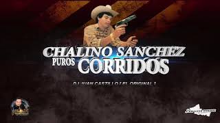 MIX CORRIDOS CHALINO SANCHEZ  DJ JUAN CASTILLO EL ORIGINAL [upl. by Nomyt]