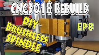 EP8 – CNC3018 Rebuild – DIY Brushless Spindle [upl. by Naicad]