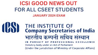 ICSI GOOD NEWS OUT FOR ALL CSEET STUDENTS FOR JANUARY 2024 EXAM [upl. by Annoid813]