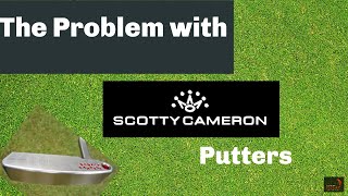 The Problem With Scotty Cameron Putters [upl. by Humpage]