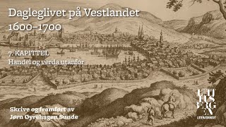 Dagleglivet på Vestlandet 16001700 – Del 7 Handel og verda utanfor [upl. by Sonitnatsok]