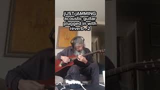 jUST jAMMING acoustic guitar plugged in with reverb  2 [upl. by Suoiluj]