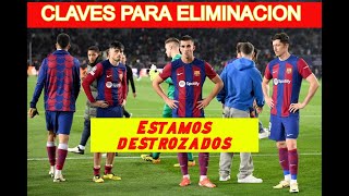 CLAVES PARA QUE ELIMIRANRON AL FC BARCELONA ESTAMOS DESTROZADOS DIFICIL DE SUPERAR [upl. by Faucher]