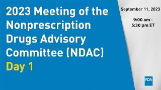 September 1112 2023 Meeting of the Nonprescription Drugs Advisory Committee NDAC  Day 1 [upl. by Nya]