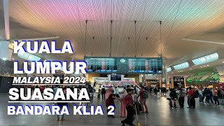 KLIA 2 BANDARA KUALA LUMPUR MALAYSIA SUASANA 2024 [upl. by Mosenthal]