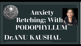 ANXIETY RETCHING  WITH  PODOPHYLLUM  Dr ANU KAUSHAL hshhomeopathy [upl. by Barb]