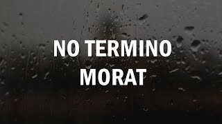 Morat  No Termino LETRA [upl. by Ecilegna947]