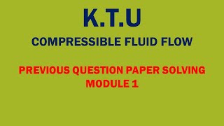 KTU  COMPRESSIBLE FLUID FLOW  CFF  REVISION OF MODULE 1  PREVIOUS QUESTION PAPER SOLVING [upl. by Leihcar]