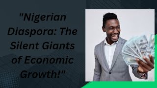 quotNigerian Diaspora The Silent Giants of Economic Growthquot [upl. by Mabelle]