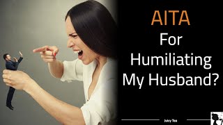 rAITA – For “humiliating” My Husband [upl. by Rosemare78]