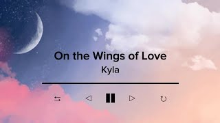 On The Wings Of Love by Kyla  Lyric Video [upl. by Damales]