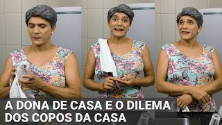 A Dona de Casa e o dilema dos Copos da Casa [upl. by Avner]