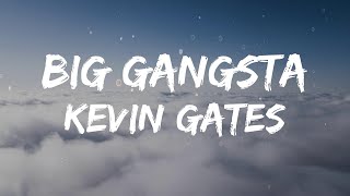 Kevin Gates  Big Gangsta Lyrics [upl. by Rotsen]