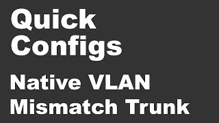 Quick Configs  Native VLAN Mismatch Trunk [upl. by Maddocks]