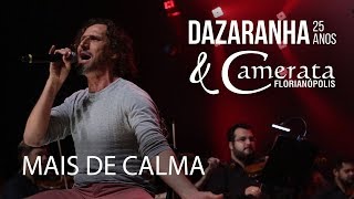 MAIS DE CALMA  Dazaranha Acústico 25 Anos amp Camerata Florianópolis [upl. by Phionna]