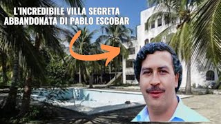 La Villa Segreta Abbandonata di Pablo Escobar Lusso Feste e Decadenza [upl. by Weaver]