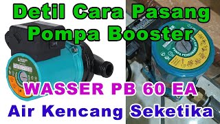 Cara Pemasangan Pompa Pendorong Wasser PB60EA  Water Booster pump Air Makin Kencang [upl. by Helfand]