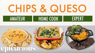 4 Levels of Chips amp Queso Amateur to Food Scientist  Epicurious [upl. by Haldane]