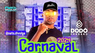 DODÔ PRESSÃO 2024 • REP CARNAVAL 2024  CD DE VERÃO 2024 [upl. by Aizat]