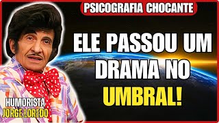 HUMORISTA JORGE LOREDO O ZÉ BONITINHO CONTA SEU DRAMA NO UMBRAL EM CARTA PSICOGRAFADA CHOCANTE [upl. by Jona]