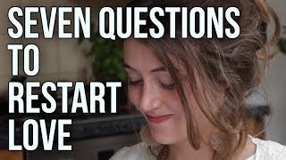 Seven Questions to Restart Love [upl. by Odnarb]