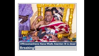 BREAKING NEWS Offinsomanhene Nana Wiafe Akenten III Confirmed Dead [upl. by Namolos71]