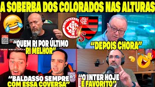 A SOBERBA DOS COLORADOS NAS ALTURAS BALDASSO SEMPRE COM ESSA CONVERSA DEPOIS CHORA INTER X FLA [upl. by Gonta40]