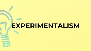 What is the meaning of the word EXPERIMENTALISM [upl. by Reseta]