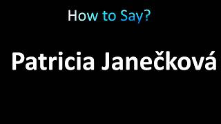 How to Pronounce Patricia Janeckova [upl. by Fitton575]