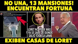 SE ACABÓ EXHIBEN FORTUNA DE LORET NO UNA 13 MANSIONES YA SE SABE DE DONDE VIENE TANTA LANA HOY [upl. by Dyer]