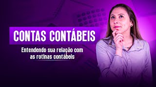 CONTAS CONTÁBEIS  ENTENDO SUA RELAÇÃO COM AS ROTINAS CONTÁBEIS [upl. by Healion]