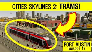 TRAMS in Cities Skylines 2 Port Austin  Episode 17 [upl. by Wes]