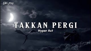 Hyper Act  Takkan Pergi  lyrics [upl. by Aitnahc]