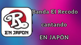 El Recodo cantando en Japón 🇯🇵🎶🇲🇽 [upl. by Ilatfen]