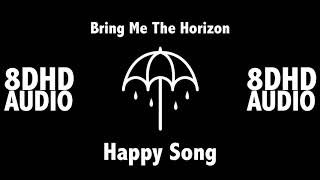 Happy Song  Bring Me The Horizon  8D Audio [upl. by Aihsenad]