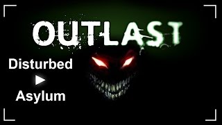 Outlast ► Disturbed  Asylum [upl. by Noerb]