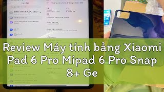 Review Máy tính bảng Xiaomi Pad 6 Pro Mipad 6 Pro Snap 8 Gen 1 likenew  Hàng nhập khẩu [upl. by Neall489]